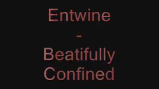 Watch Entwine Beautifully Confined video