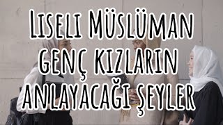 Liseli Müslüman Genç Kızların Anlayacağı Şeyler