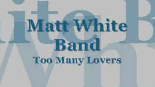 Watch Matt White Too Many Lovers video
