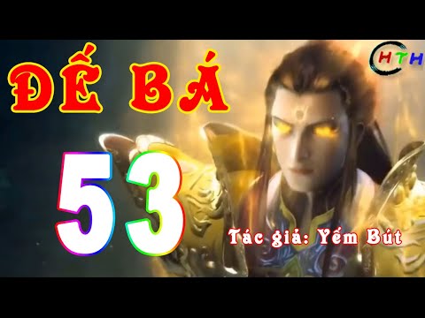 ĐẾ BÁ - Tập 53: Ngự ngự hắc long | Audio Truyện Dịch