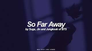 So Far Away | Suga, Jin & Jungkook (BTS - 방탄소년단) English Lyrics