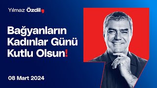 Bağyanların Kadınlar Günü Kutlu Olsun! - Yılmaz Özdil