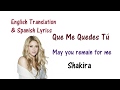 Shakira - Que Me Quedes Tu Lyrics English and Spanish