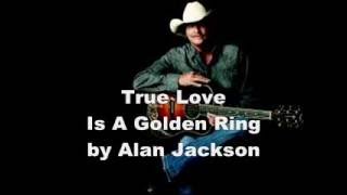 Watch Alan Jackson True Love Is A Golden Ring video