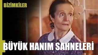 Büyük Hanım Sahneleri - Bizimkiler