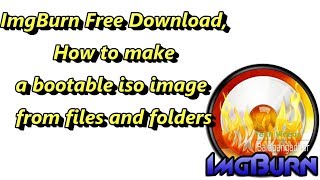 Imgburn Free Download, How To Make A Bootable Iso Image From Files And Folders