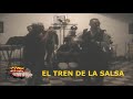 El Tren de la Salsa El Tren de la Salsa