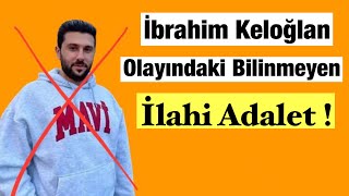 İbrahim Keloğlan Olayındaki Bilinmeyen İlahi Adalet