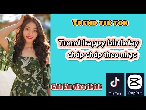 Cách làm trend happy birth day chúc mừng sinh nhật ảnh chớp chớp theo nhạc trên tik tok bằng capcut