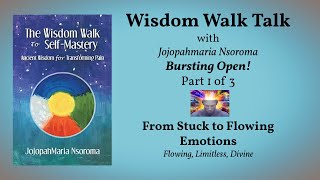 Bursting Open - Part One: From Stuck to Flowing Emotions