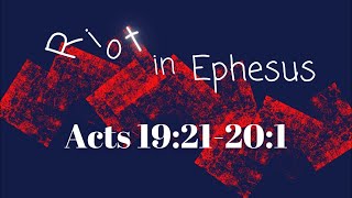 Acts 19:21-20:1 Riot In Ephesus