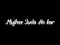 🥀Mujhse Juda Hokar || Black Screen Status Song || WhatsApp status video