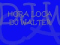 DJ WALTER HORA LOCA _ LA MEJOR HORA LOCA 2011 - 2012.