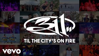 Watch 311 til The Citys On Fire video