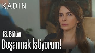 Boşanmak Istiyorum - Kadın 18. Bölüm