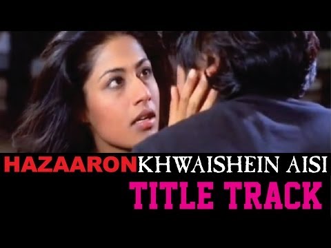 Hazaaron Khwaishein Aisi - Title Track
