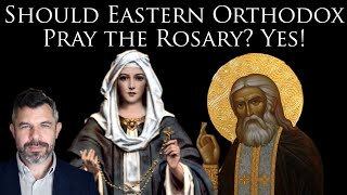 Should Eastern Orthodox Pray the Rosary? Yes!