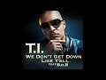 TI - We Don't Get Down Like Y'all Ft. BoB [AUDIO]