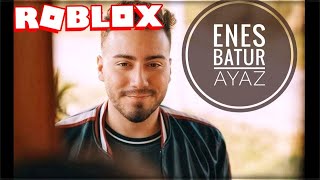 Enes Batur - Ayaz | roblox edition