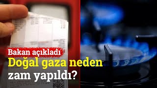 Doğal Gaza Neden Zam Yapıldı? Bakan Açıkladı