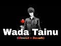 Wada Tainu - Himesh Reshammiya (Slowed + Reverb) Aapka Suroor Lofi Songs