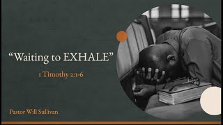 Waiting To Exhale (1 Timothy 2:1-6)