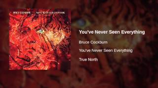 Watch Bruce Cockburn Youve Never Seen Everything video