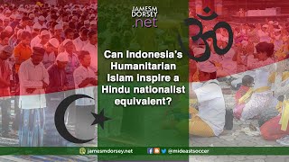 Can Indonesia’s Humanitarian Islam inspire a Hindu nationalist equivalent?