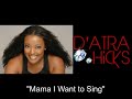 Mama I Want to Sing - D'Atra Hicks