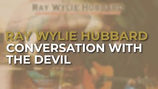 Watch Ray Wylie Hubbard Conversation With The Devil video