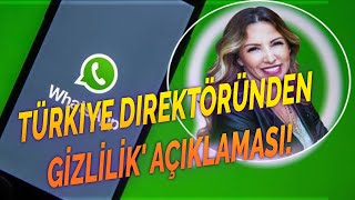 WhatsApp ve Facebook’un Türkiye direktöründen 'Gizlilik' açıklaması!