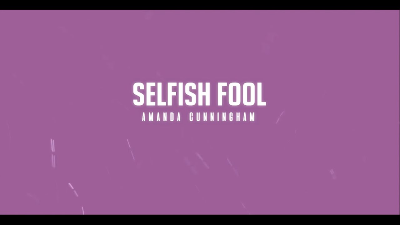 Amanda Cunningham — Selfish Fool (lyric video)