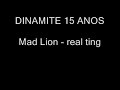 DINAMITE Mad Lion - Real Ting