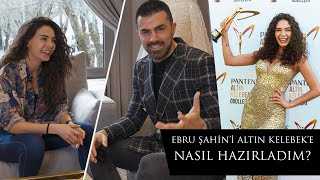 Ebru Şahini Altın Kelebeke Nasıl Hazırladım? I Sohbet Ve Prova