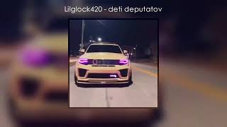 Lilglock420 - Deti Deputatov (Soundcloud: Lilglock420) (Tiktok)