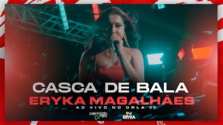Casca De Bala - Eryka Magalhães - Ao Vivo