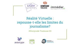VR et Journalisme : repousser les limites ? - Storycode Toulouse #03