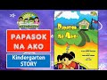 PAPASOK NA AKO | KINDERGARTEN STORY | KINDER TAGALOG STORY | KWENTONG PAMBATA