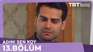Adını Sen Koy 13.Bölüm Adını Sen Koy 13.Bölüm