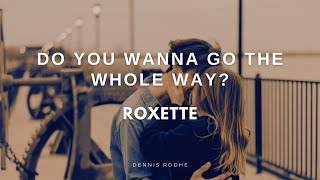 Watch Roxette Do You Wanna Go The Whole Way video