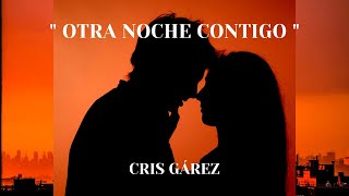 Otra Noche Contigo - CRIS GÁREZ- (VIDEOCLIP OFICIAL)