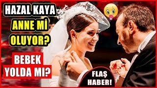 Hazal Kaya Anne Mi Oluyor? Bebek Yolda Mı? Flaş Haber