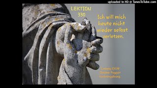 Ein Kurs in Wundern Lektion 330 Ich will mich heute nicht wieder selbst verletzen. Lesung 2021