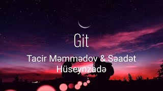 Tacir Memmedov & Seadet Huseynzade - Git (sözleri/lyrics)