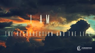 Aug. 15, 2021 - I AM series: The Resurrection and the Life