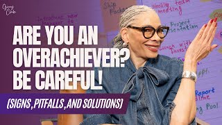Are You An Overachiever? Be Careful Signs, Pitfalls, And Solutions