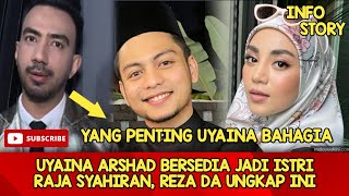 Uyaina Arshad Bersedia Jadi Istri Raja Syahiran, Reza Da Ungkap Ini.....