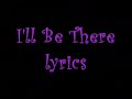 ILL BE THERE by julie anne san jose (lyrics)