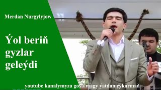 Merdan Nurgylyjow ýol beriň gyzlar geleýdi  2019