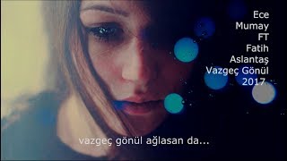 Ece Mumay Ft Fatih Aslantaş - Vazgeç Gönül 2017 ● Remix Furkan Korkmaz